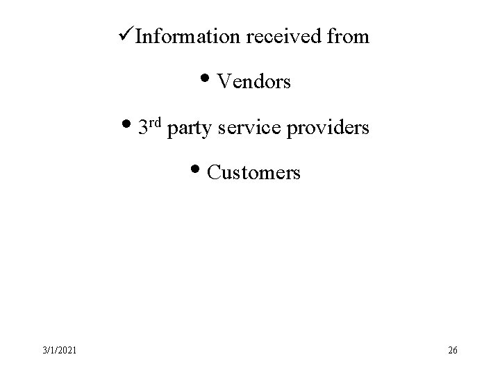 üInformation received from • Vendors • 3 rd party service providers • Customers 3/1/2021