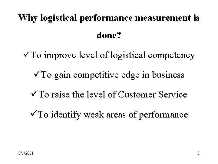 Why logistical performance measurement is done? üTo improve level of logistical competency üTo gain