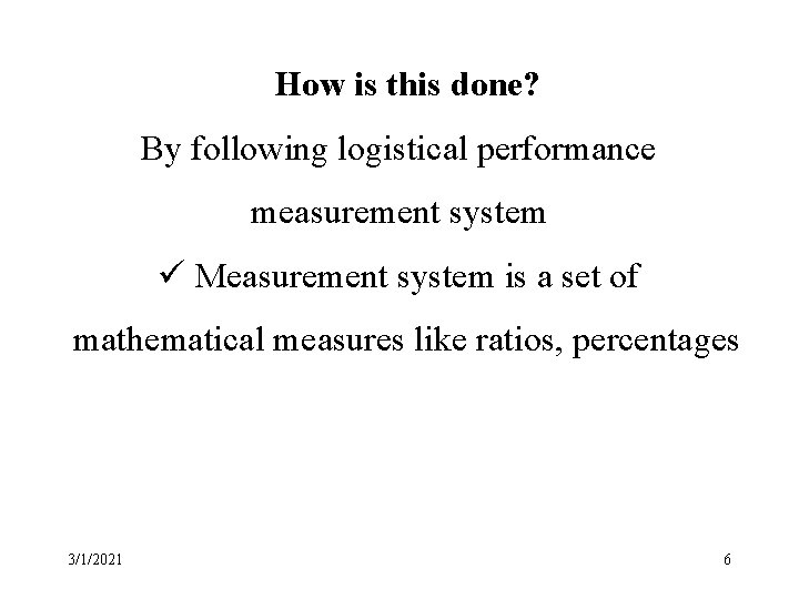 How is this done? By following logistical performance measurement system ü Measurement system is