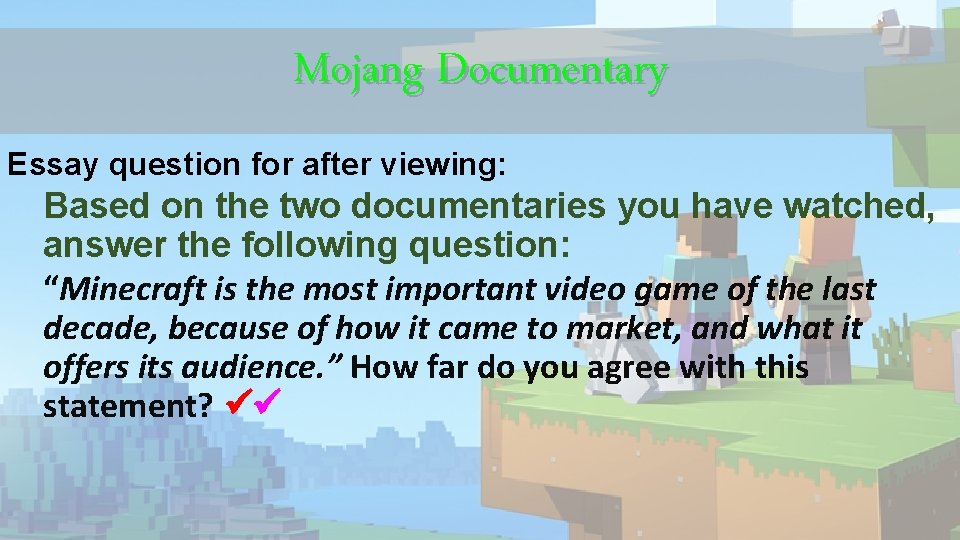 Mojang Documentary Essay question for after viewing: Based on the two documentaries you have Mojang Documentary Essay question for after viewing: Based on the two documentaries you have