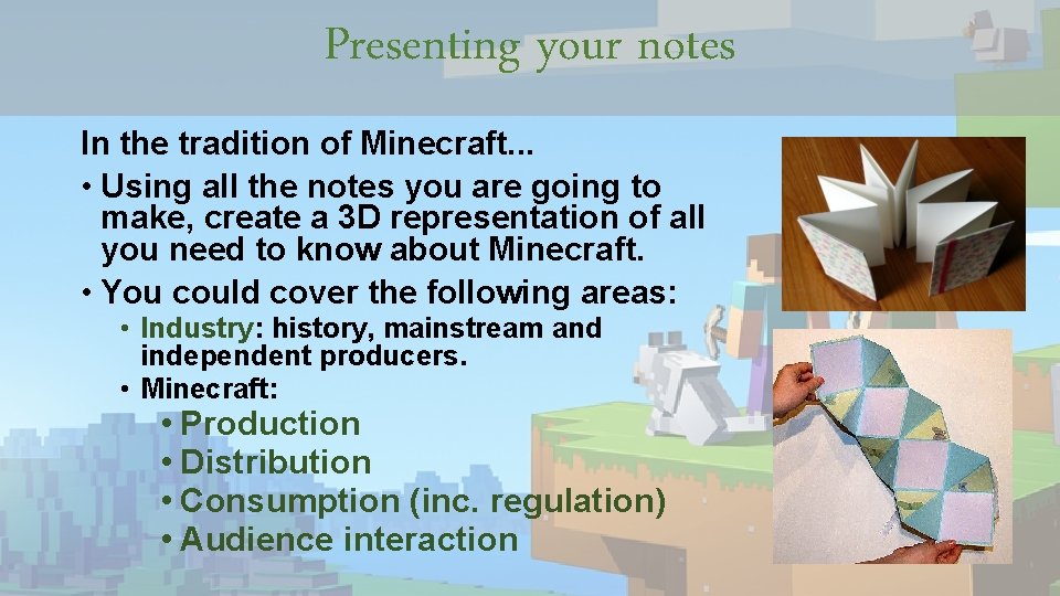 Presenting your notes In the tradition of Minecraft. . . • Using all the Presenting your notes In the tradition of Minecraft. . . • Using all the