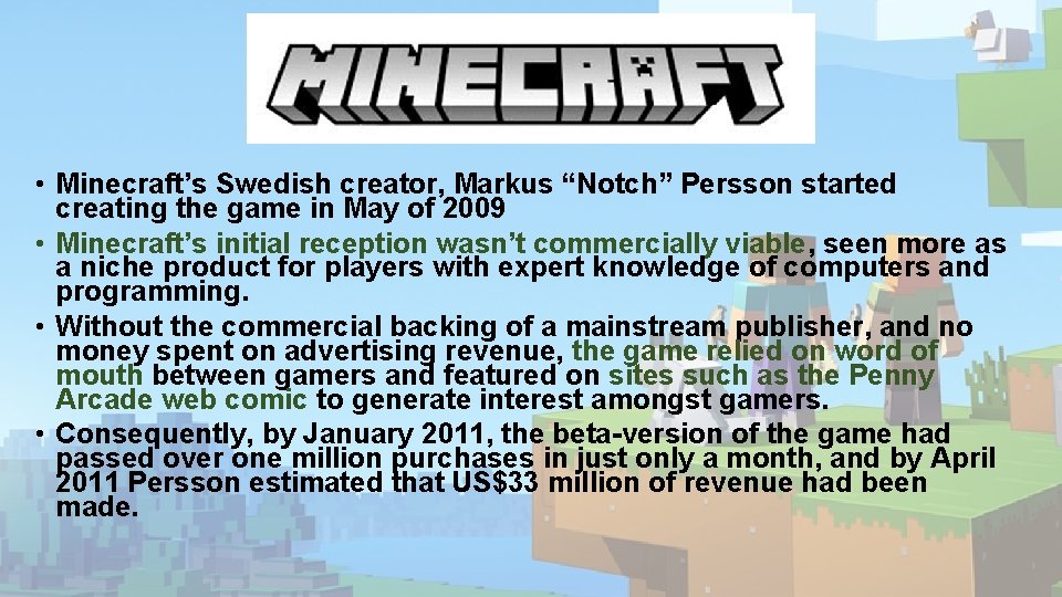 • Minecraft’s Swedish creator, Markus “Notch” Persson started creating the game in May • Minecraft’s Swedish creator, Markus “Notch” Persson started creating the game in May