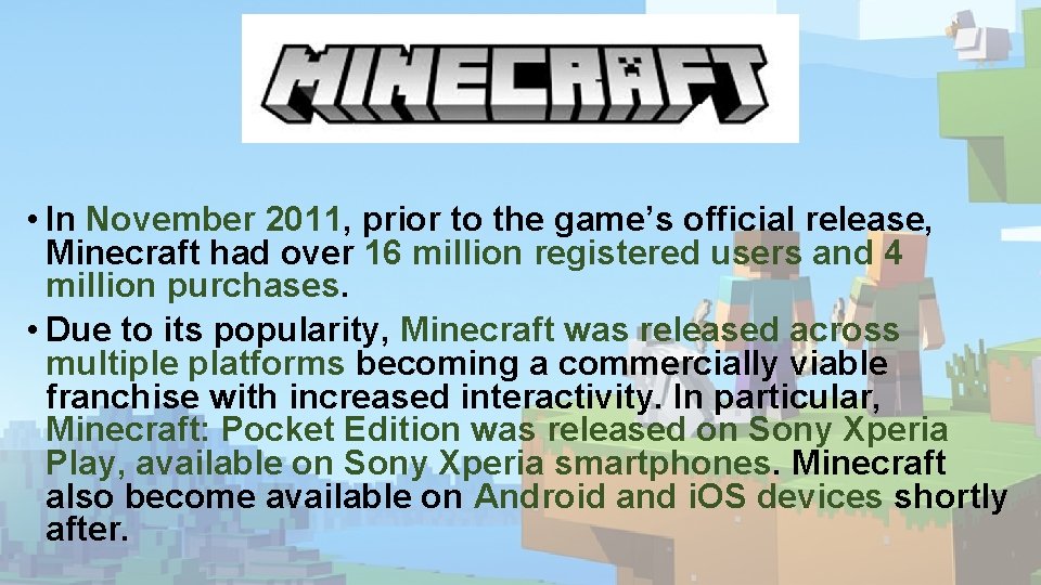 • In November 2011, prior to the game’s official release, Minecraft had over • In November 2011, prior to the game’s official release, Minecraft had over