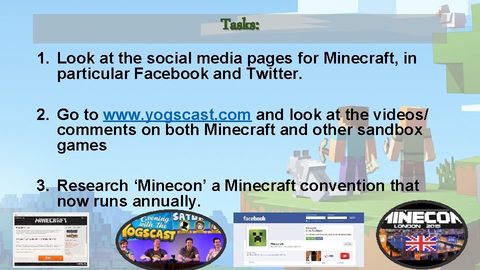 Tasks: 1. Look at the social media pages for Minecraft, in particular Facebook and Tasks: 1. Look at the social media pages for Minecraft, in particular Facebook and