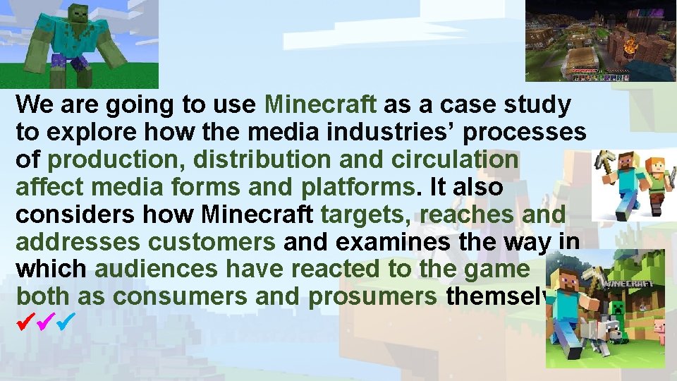 We are going to use Minecraft as a case study to explore how the We are going to use Minecraft as a case study to explore how the