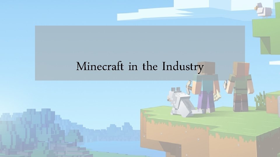 Minecraft in the Industry Minecraft in the Industry