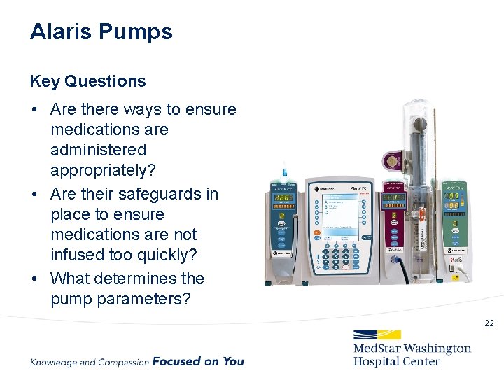Alaris Pumps Key Questions • Are there ways to ensure medications are administered appropriately?