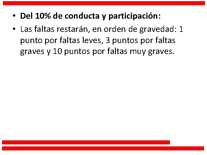  • Del 10% de conducta y participación: • Las faltas restarán, en orden