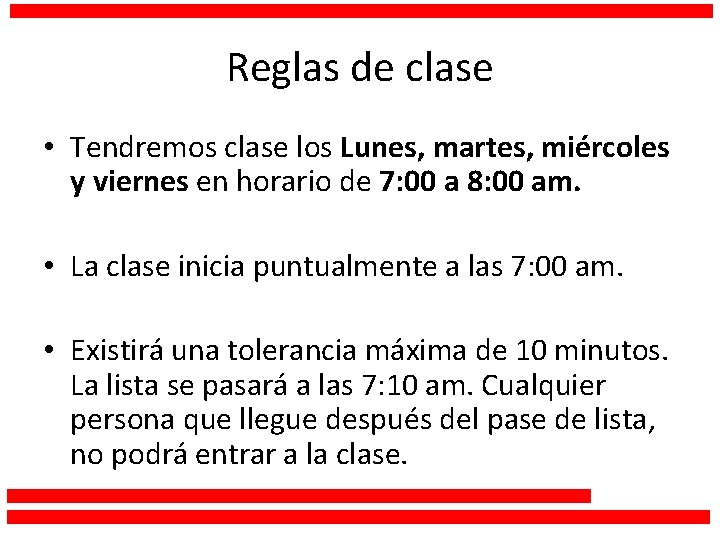 Reglas de clase • Tendremos clase los Lunes, martes, miércoles y viernes en horario