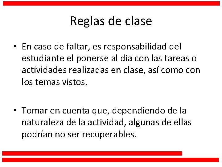 Reglas de clase • En caso de faltar, es responsabilidad del estudiante el ponerse