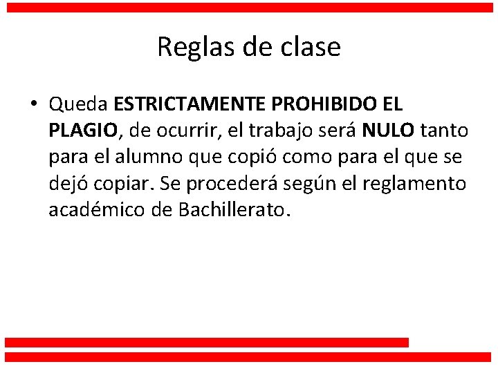 Reglas de clase • Queda ESTRICTAMENTE PROHIBIDO EL PLAGIO, de ocurrir, el trabajo será