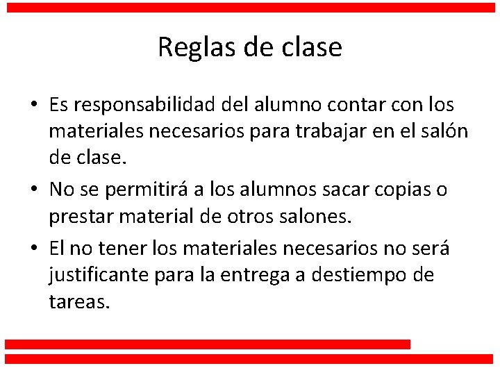 Reglas de clase • Es responsabilidad del alumno contar con los materiales necesarios para