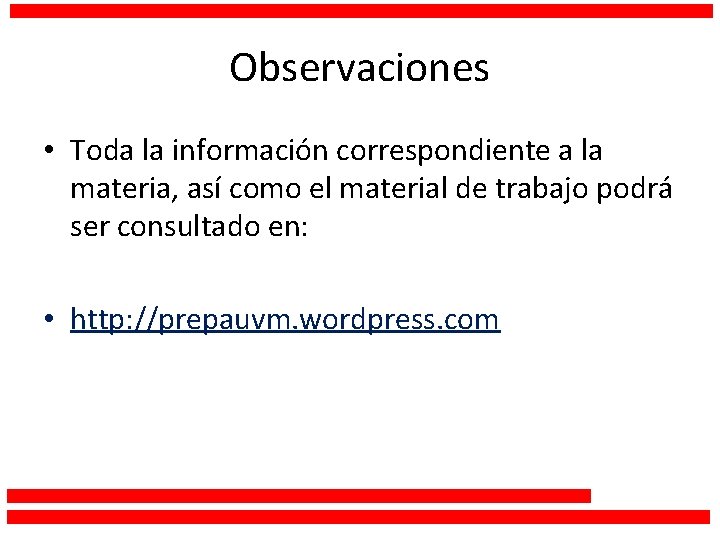 Observaciones • Toda la información correspondiente a la materia, así como el material de