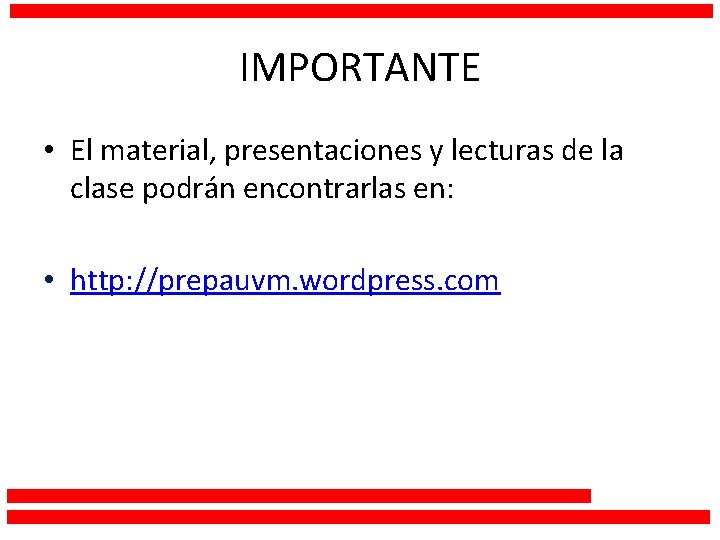 IMPORTANTE • El material, presentaciones y lecturas de la clase podrán encontrarlas en: •