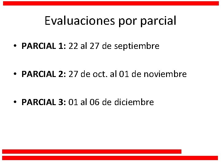 Evaluaciones por parcial • PARCIAL 1: 22 al 27 de septiembre • PARCIAL 2: