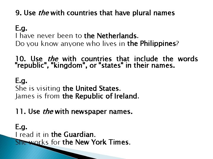 9. Use the with countries that have plural names E. g. I have never