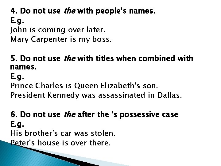 4. Do not use the with people's names. E. g. John is coming over