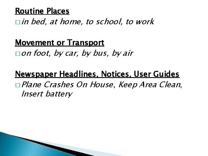 Routine Places � in bed, at home, to school, to work Movement or Transport