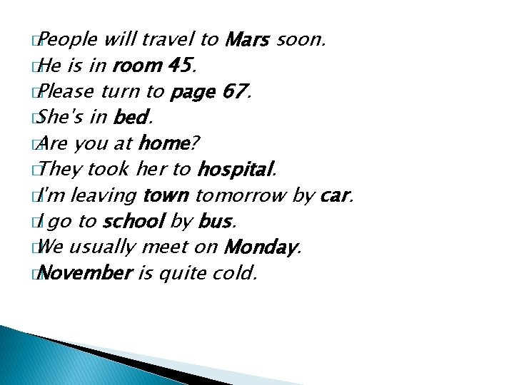 � People will travel to Mars soon. � He is in room 45. �