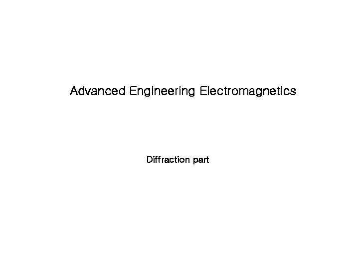 Advanced Engineering Electromagnetics Diffraction part 