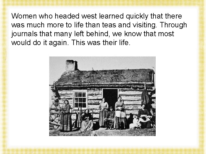 Women who headed west learned quickly that there was much more to life than
