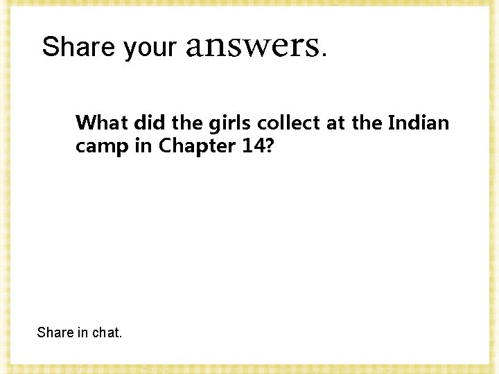 Share your answers. What did the girls collect at the Indian camp in Chapter