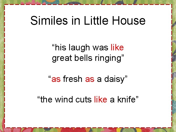 Similes in Little House “his laugh was like great bells ringing” “as fresh as