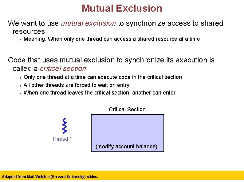 Mutual Exclusion We want to use mutual exclusion to synchronize access to shared resources