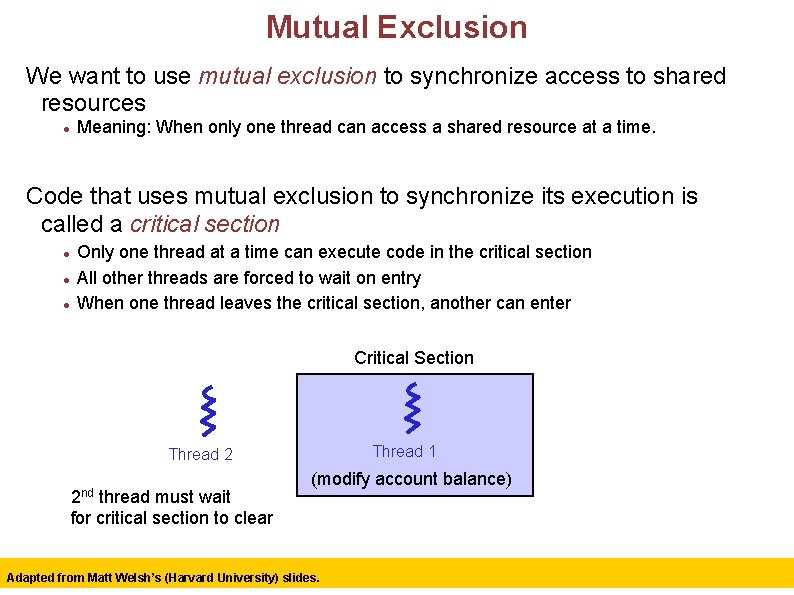 Mutual Exclusion We want to use mutual exclusion to synchronize access to shared resources