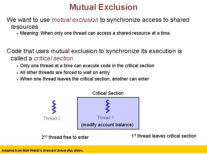 Mutual Exclusion We want to use mutual exclusion to synchronize access to shared resources