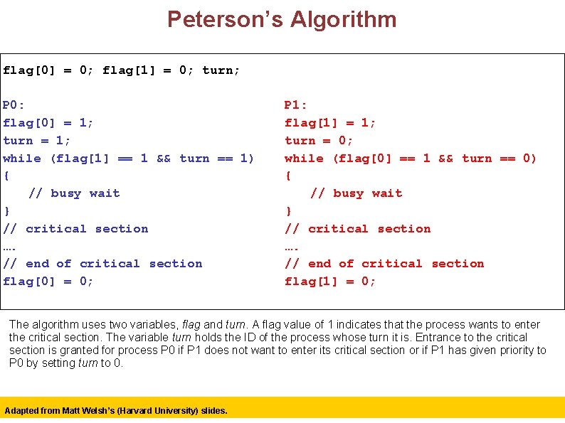 Peterson’s Algorithm flag[0] = 0; flag[1] = 0; turn; P 0: flag[0] = 1;
