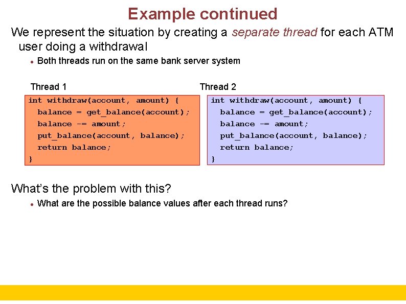 Example continued We represent the situation by creating a separate thread for each ATM