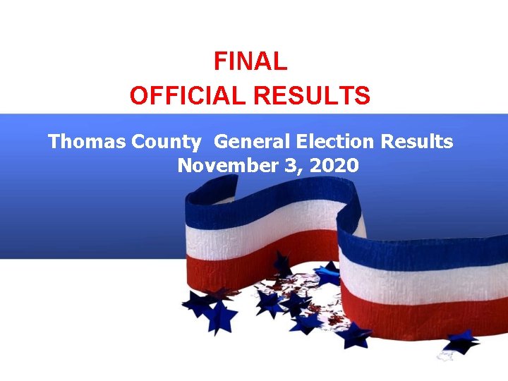 FINAL OFFICIAL RESULTS Thomas County General Election Results November 3, 2020 