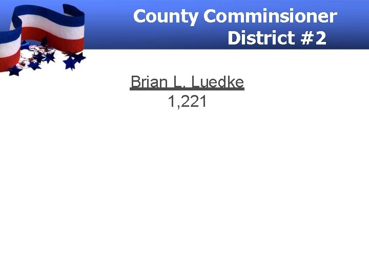 County Comminsioner District #2 Brian L. Luedke 1, 221 