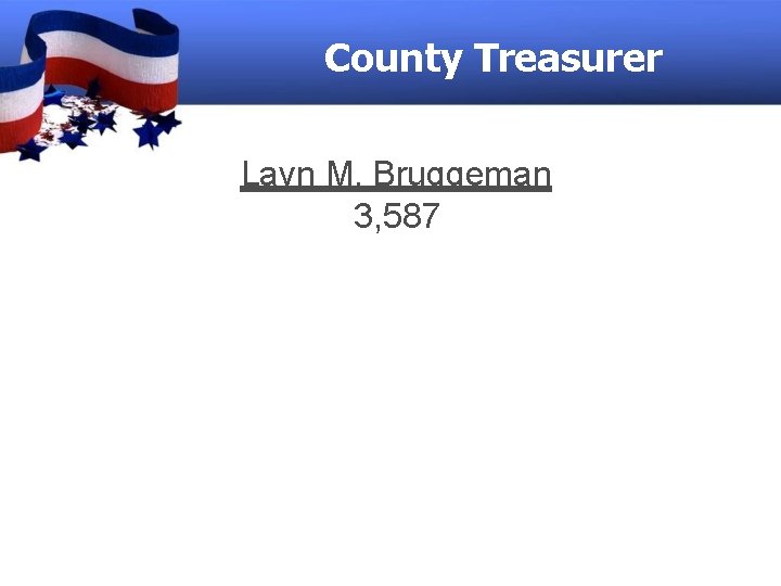 County Treasurer Layn M. Bruggeman 3, 587 