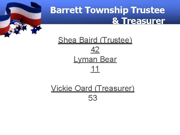 Barrett Township Trustee & Treasurer Shea Baird (Trustee) 42 Lyman Bear 11 Vickie Oard