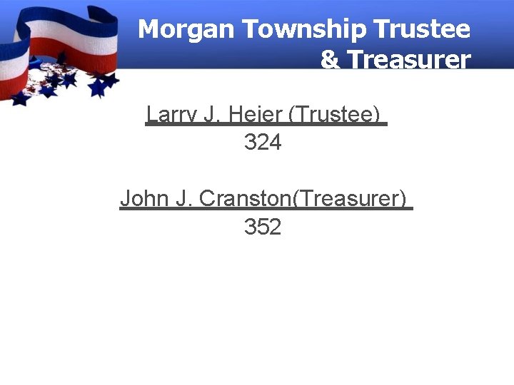 Morgan Township Trustee & Treasurer Larry J. Heier (Trustee) 324 John J. Cranston(Treasurer) 352