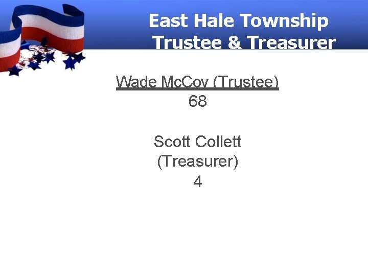 East Hale Township Trustee & Treasurer Wade Mc. Coy (Trustee) 68 Scott Collett (Treasurer)