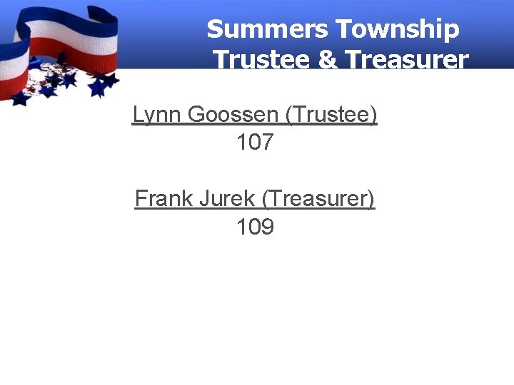 Summers Township Trustee & Treasurer Lynn Goossen (Trustee) 107 Frank Jurek (Treasurer) 109 