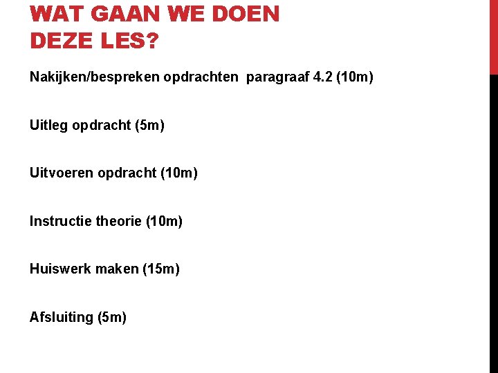 WAT GAAN WE DOEN DEZE LES? Nakijken/bespreken opdrachten paragraaf 4. 2 (10 m) Uitleg