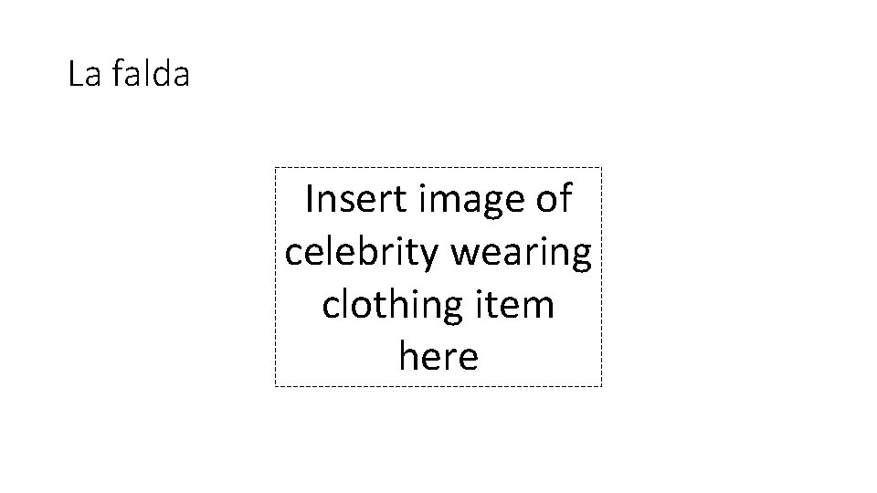 La falda Insert image of celebrity wearing clothing item here 