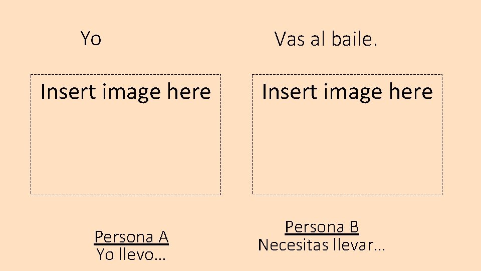 Yo Insert image here Persona A Yo llevo… Vas al baile. Insert image here
