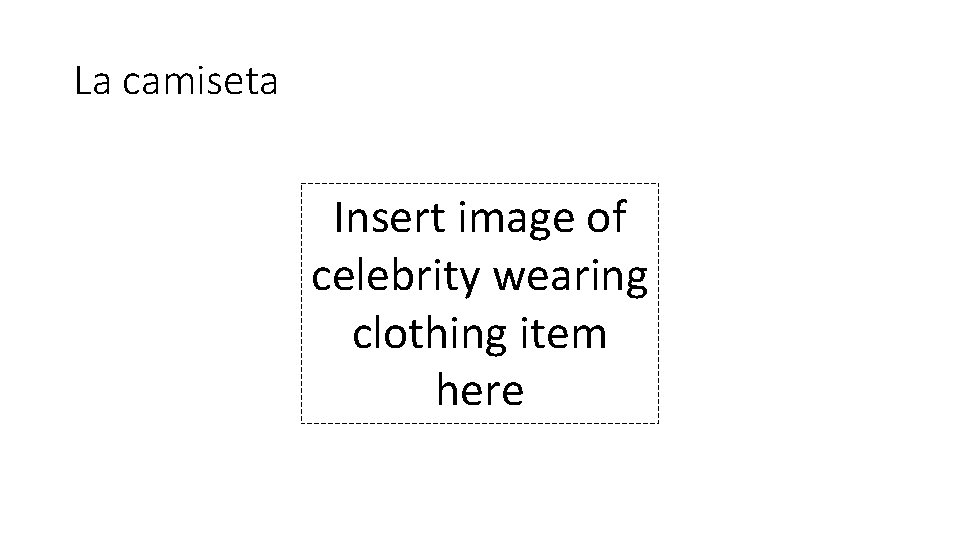 La camiseta Insert image of celebrity wearing clothing item here 