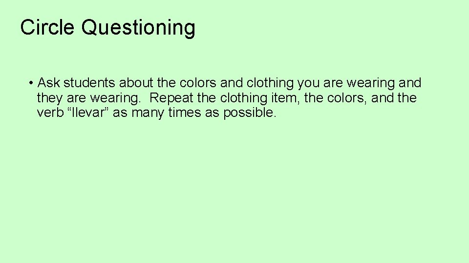 Circle Questioning • Ask students about the colors and clothing you are wearing and
