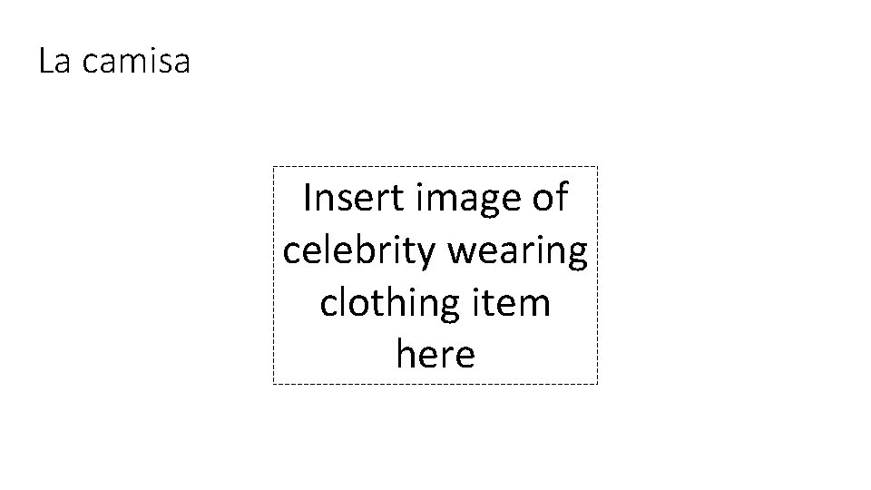 La camisa Insert image of celebrity wearing clothing item here 