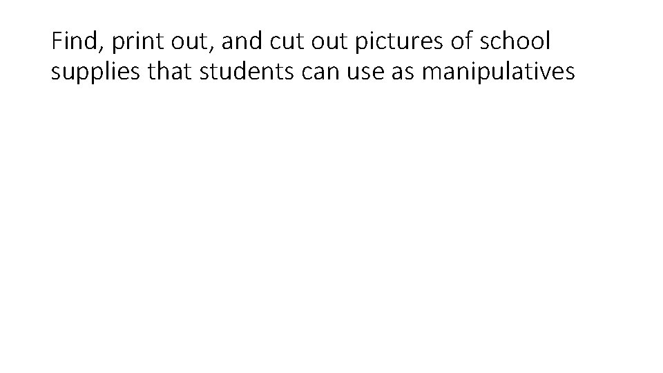 Find, print out, and cut out pictures of school supplies that students can use