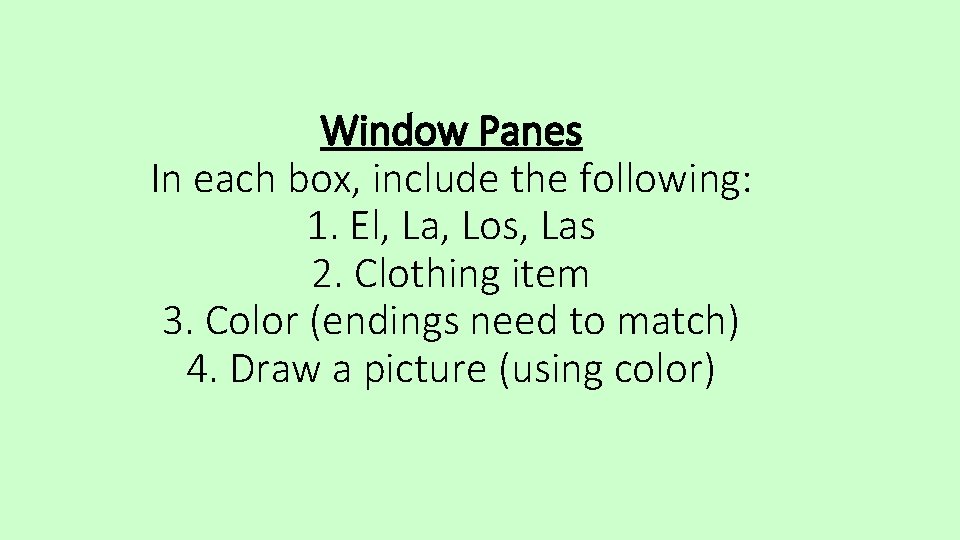 Window Panes In each box, include the following: 1. El, La, Los, Las 2.