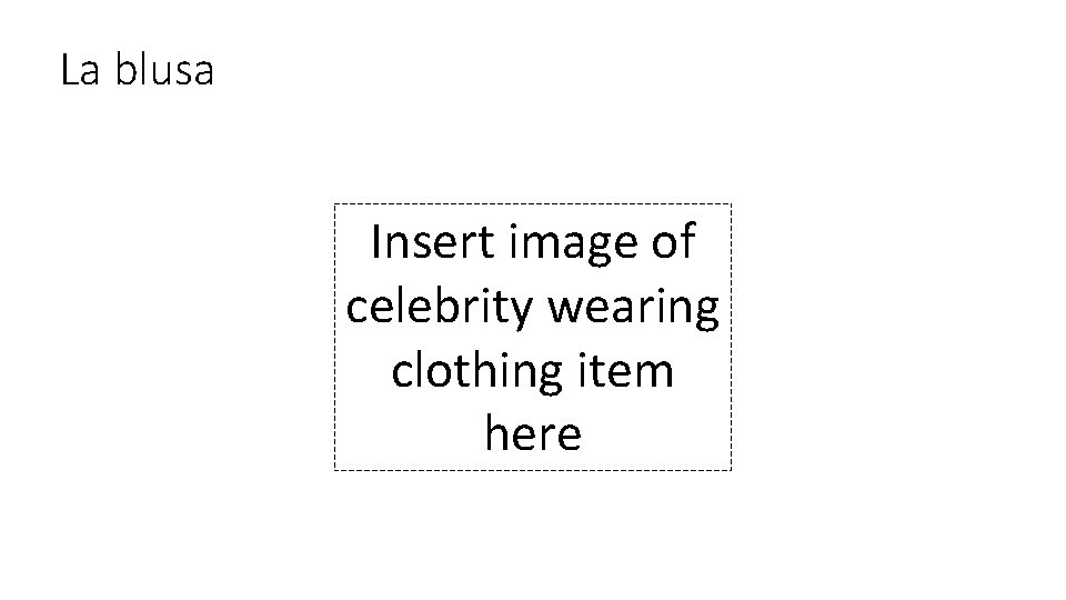 La blusa Insert image of celebrity wearing clothing item here 