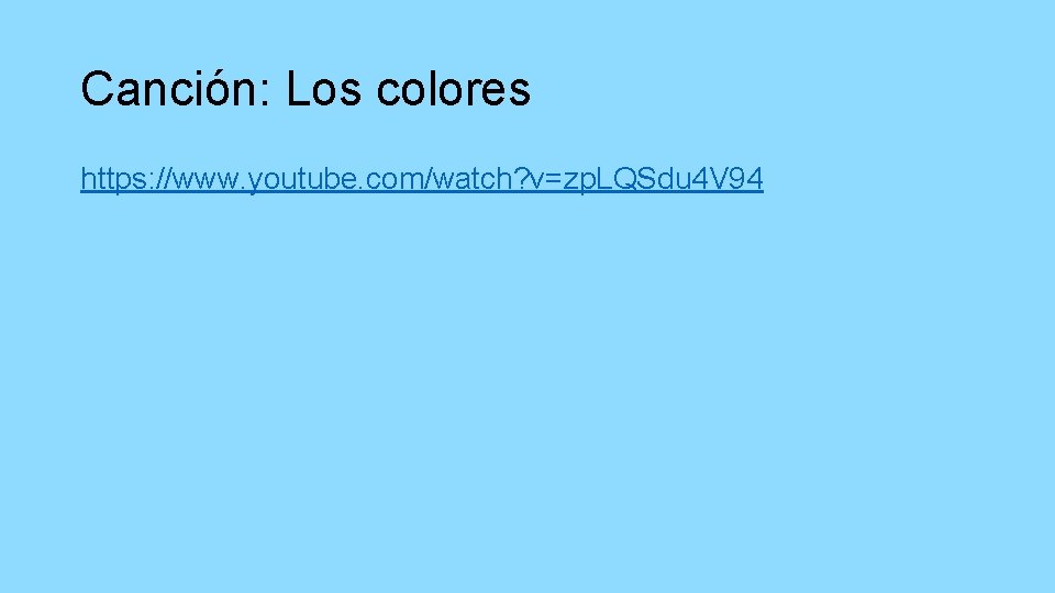 Canción: Los colores https: //www. youtube. com/watch? v=zp. LQSdu 4 V 94 