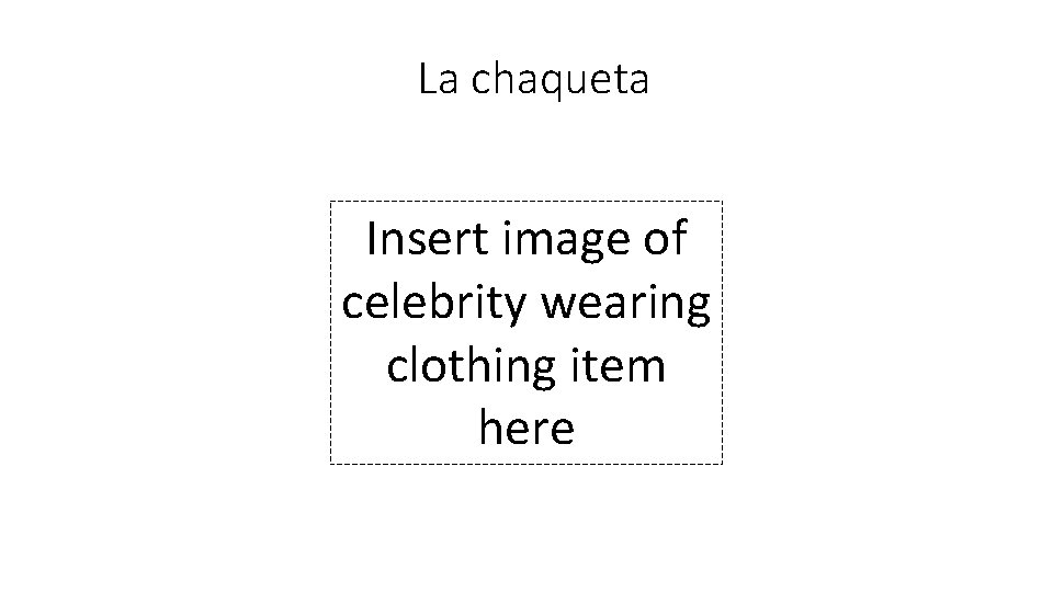 La chaqueta Insert image of celebrity wearing clothing item here 